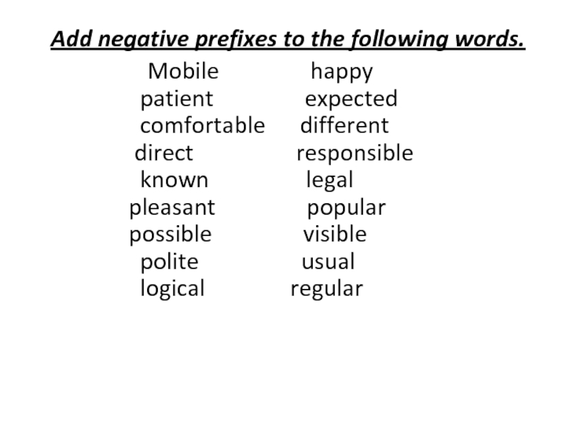 Add negative prefixes to the following words.