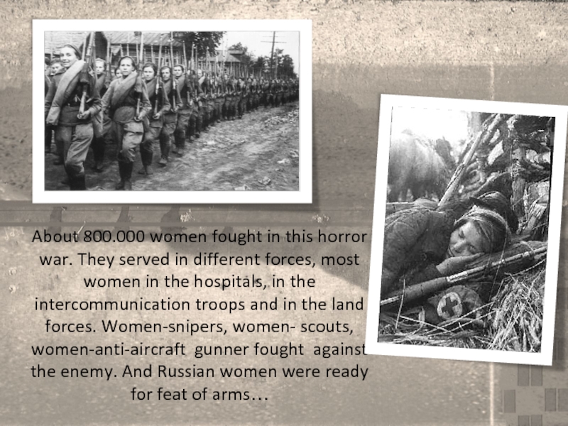 About 800.000 women fought in this horror war. They served in different forces, most women in the