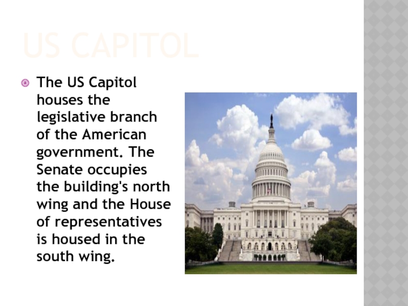 US CapitolThe US Capitol houses the legislative branch of the American government. The Senate occupies the building's