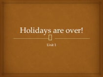 Презентация по английскому языку на тему Holidays are over (5 класс)