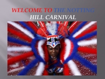 Welcome to the Notting Hill Carnival Презентация -разработка