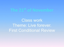 Презентация по английскому языку на тему Longevity. First Conditional Sentences (10 класс)