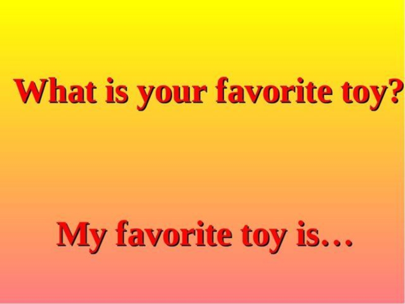 Как переводится my favourite. My favourite Toy 2 класс. Проект my favourite Toy 2 класс. What is your favourite Toy. What is your favorite Toy.