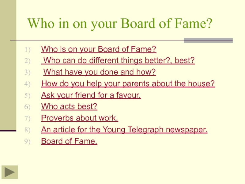 Who in on your Board of Fame?Who is on your Board of Fame? Who can do different
