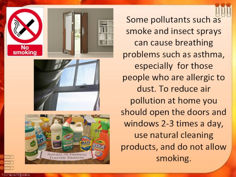 Some pollutants such as smoke and insect sprays can cause breathing problems such as asthma, especially for