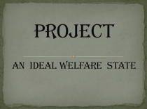 Project: An ideal welfare state