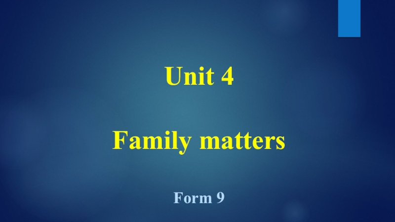 Unit 4   Family matters   Form 9