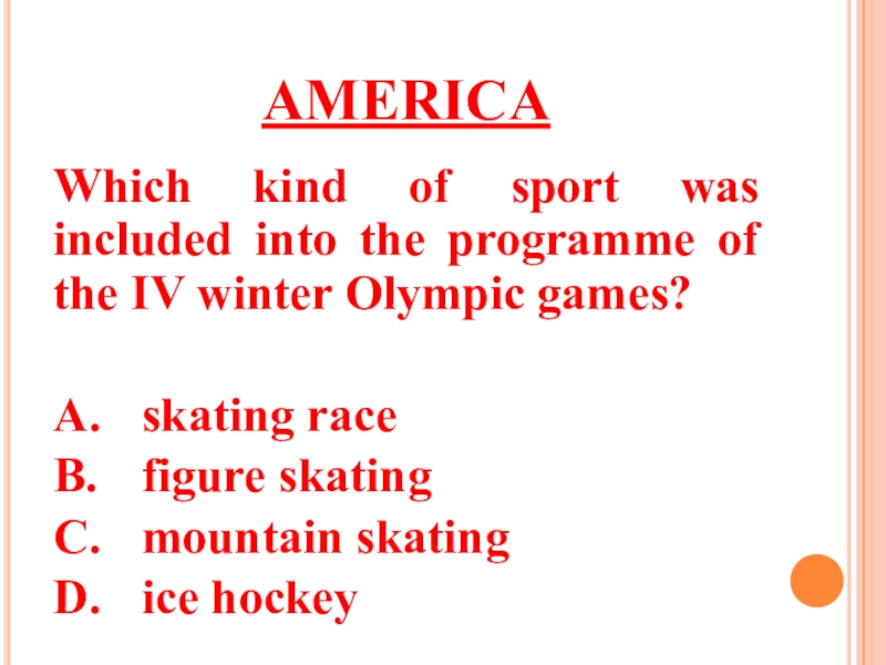 AMERICAWhich kind of sport was included into the programme of the IV winter Olympic games?A.	skating raceB.	figure skatingC.	mountain