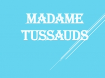 Презентация по английскому языку на тему  Madame Tussaud's museum