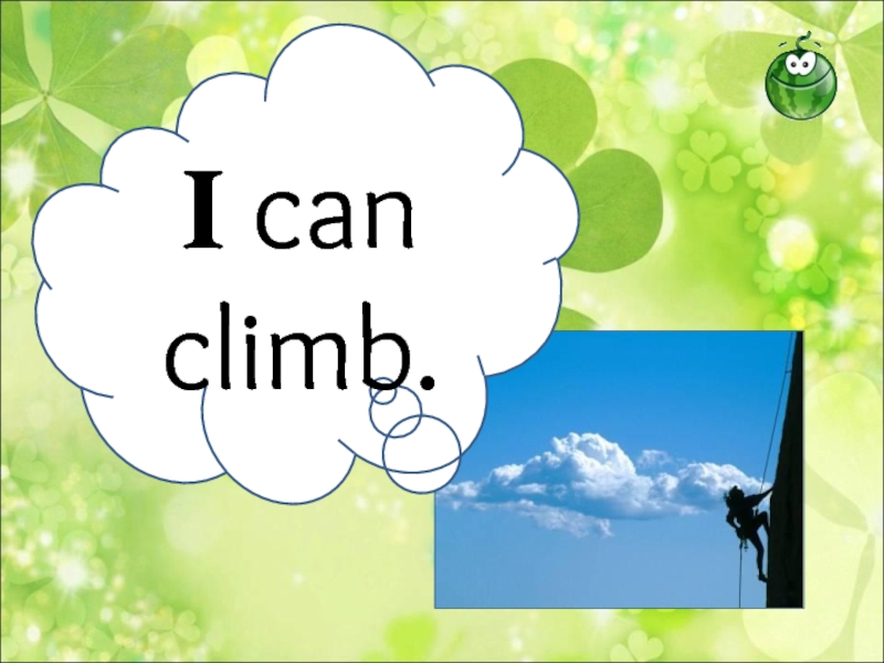 I can  climb.