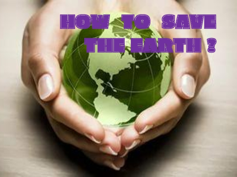 How to save the Earth ?