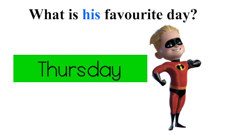 What is his favourite day?