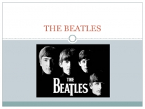 Презентация ученицы 7а класса Скоковой Марии на тему THE BEATLES