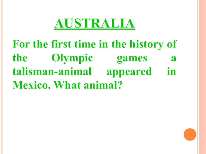 AUSTRALIAFor the first time in the history of the Olympic games a talisman-animal appeared in Mexico. What
