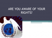 Презентация к уроку в 11 классе Are you aware of your rights?
