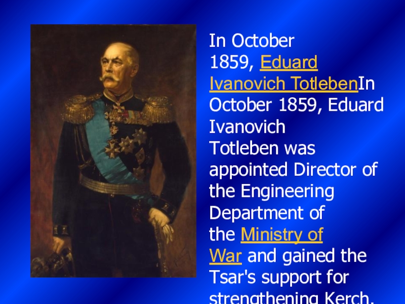 In October 1859, Eduard Ivanovich TotlebenIn October 1859, Eduard Ivanovich Totleben was appointed Director of the Engineering Department of the Ministry