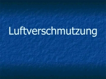 Презентация к уроку Umweltschutz Luftverschmutzung