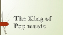 Презентация по английскому языку на тему The King of Pop music