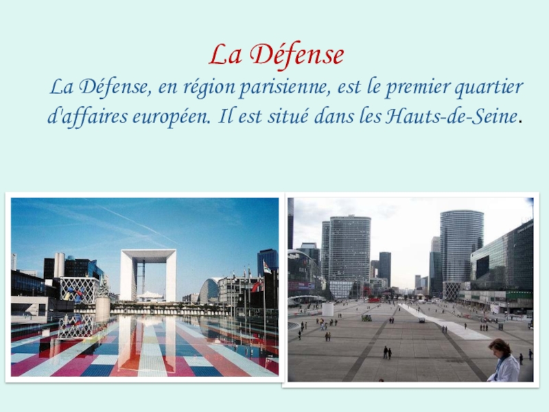 La Défense  La Défense, en région parisienne, est le premier quartier d'affaires européen. Il est situé