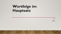Презентация для 7 класса Wortfolge im Hauptsatz
