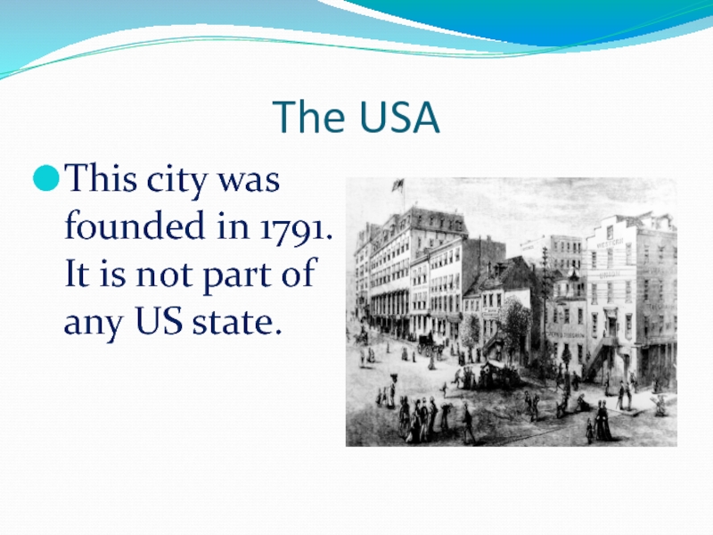 The USAThis city was founded in 1791. It is not part of any US state.