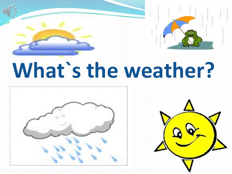 Презентация Презентация по английскому языку на тему What`s the weather?