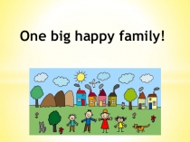 Презентация по английскому языку на теме One big happy family (4 класс)