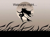 Презентация по английскому языку на тему Walpurgis night (8 класс)