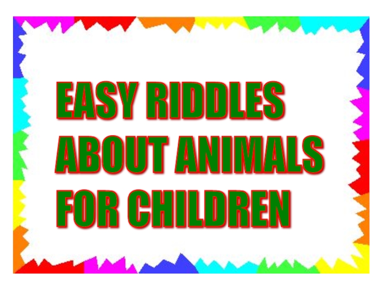 EASY RIDDLES  ABOUT ANIMALS  FOR CHILDREN