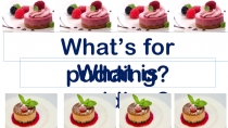 Презентация по английскому языку на тему: What's for pudding? What would you like for tea?