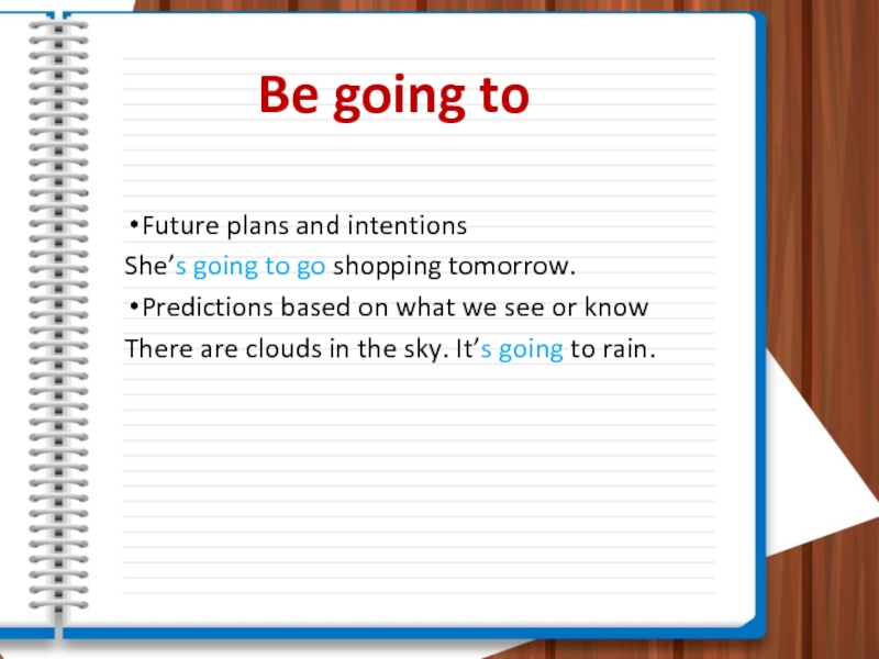Be going to Future plans and intentionsShe’s going to go shopping tomorrow.Predictions based on what we see