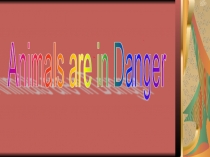 Animals are in danger