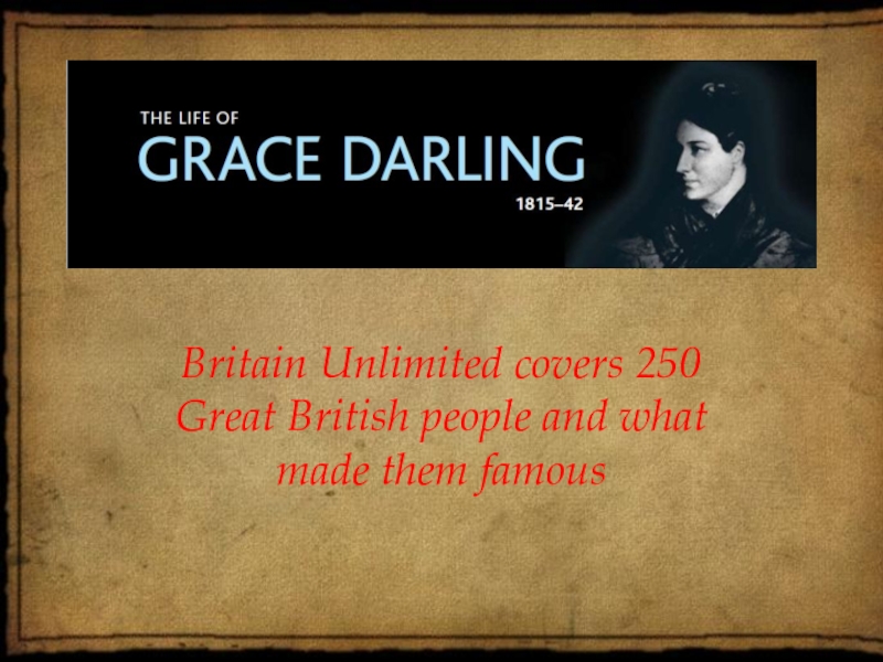 Britain Unlimited covers 250 Great British people and what made them famous