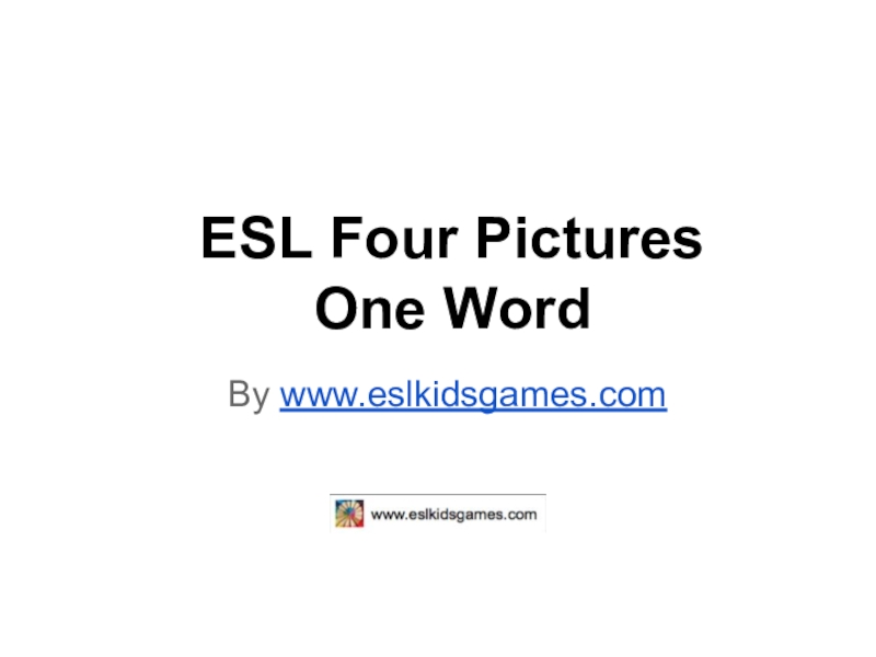 Презентация Игра для урока английского языка Four Pictures One Word