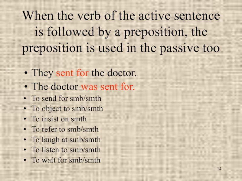 When the verb of the active sentence is followed by a preposition, the preposition is used in