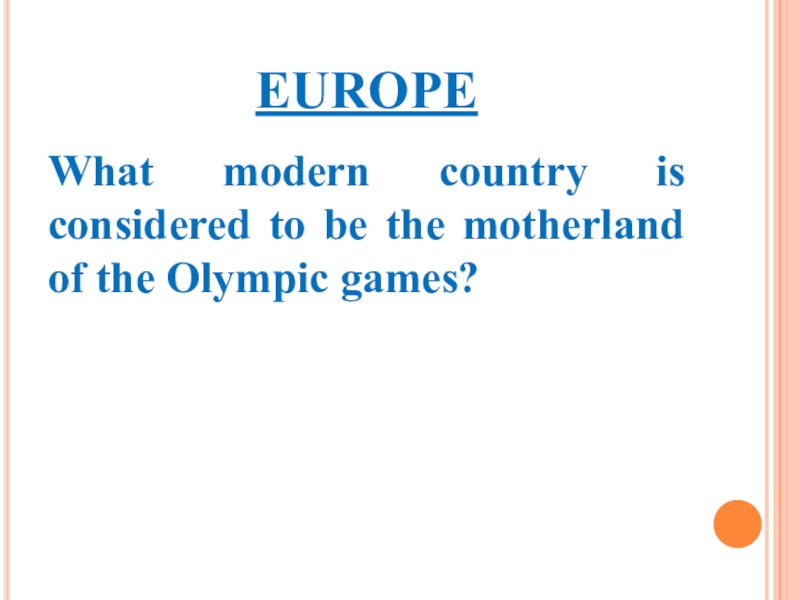 EUROPEWhat modern country is considered to be the motherland of the Olympic games?