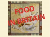 Презентация к уроку на тему Food in Britain