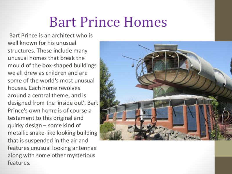 Bart Prince Homes Bart Prince is an architect who is well known for his unusual structures. These