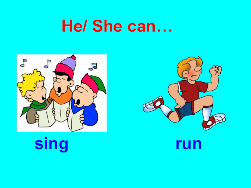 We can sing. She can Sing. Can Sing. I Sing can Run can i and.