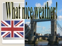 Презентация What nice weather!