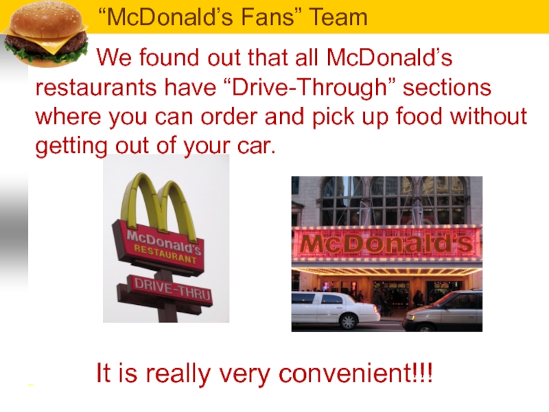 We found out that all McDonald’s restaurants have “Drive-Through” sections where you