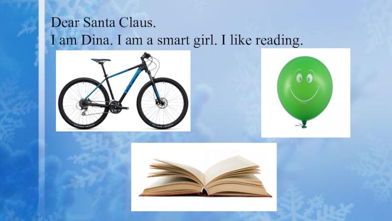 Dear Santa Claus. I am Dina. I am a smart girl. I like reading.
