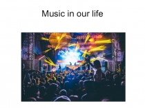 Презентация по английскому языку на тему Music in our life