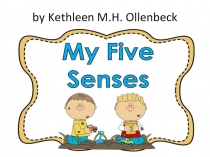 By Kethleen M.H. Ollenbeck My five sences