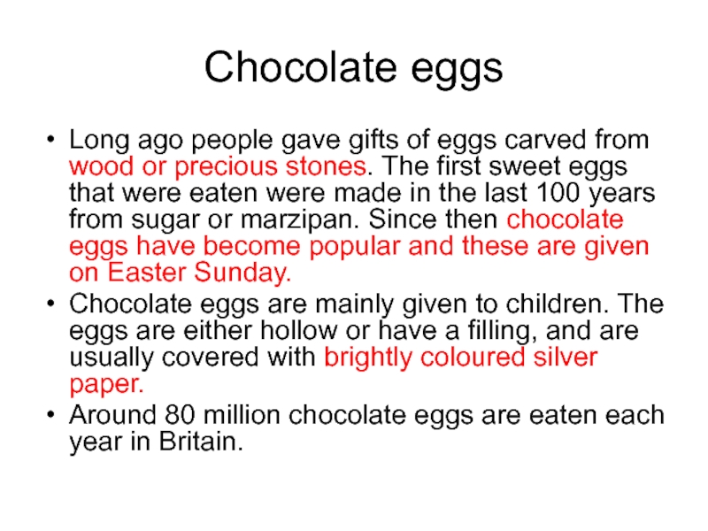 Chocolate eggsLong ago people gave gifts of eggs carved from wood or precious stones. The first sweet