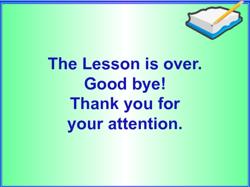 We can start our. The Lesson is over. The Lesson is over Goodbye. Thank you for the class good Bye. Let's start our Lesson картинки.
