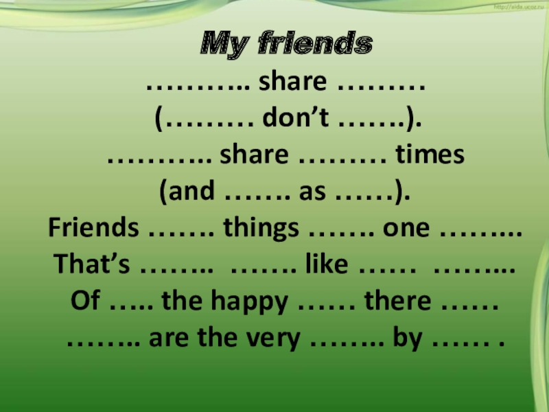My friends……….. share ……… (……… don’t …….).……….. share ……… times (and ……. as ……).Friends ……. things …….