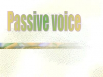 Презентация по теме Passive Voice