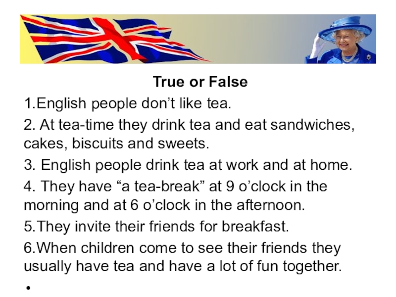 True or False1.English people don’t like tea.2. At tea-time they drink tea and eat sandwiches, cakes,