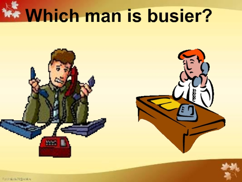 Which man is busier?